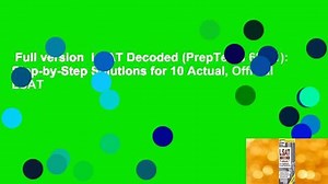 Full version  LSAT Decoded (PrepTests 62-71): Step-by-Step Solutions for 10 Actual, Official LSAT