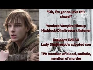 “Oh, I’m going to love this chase!” Yandere Vampire Hiccup Haddock/Dimitrescu x listener
