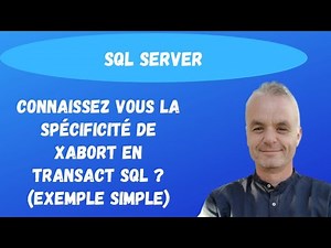 SQL pour les débutants: Connaissez vous la spécificité de XABORT en Transact SQL ? (exemple simple)