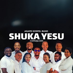 DOWNLOAD SONG: Agape Gospel Band - Shuka Yesu (Mp3 & Lyrics) | CeeNaija
