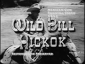 Wild Bill Hickok. Mexican Gun Running Story 1952. Gang sells illegal guns to the highest bidder.