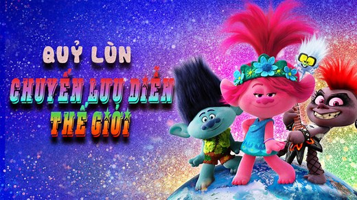 Quỷ Lùn: Chuyến Lưu Diễn Thế Giới - Trolls World Tour