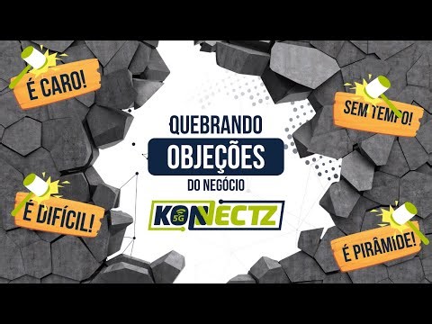 Quebrando Objeções na Konnectz | Respostas que Vão Mudar sua Visão do Negócio