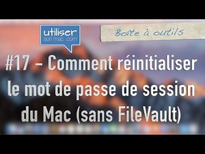 #17 Comment réinitialiser le mot de passe de session du Mac (sans FileVault)