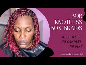 THE SECRET IS OUT!!! NO LIGHTERS, NO CANDLES, NO FIRE!! Creating Bob Box Braids “THE EASY WAY”