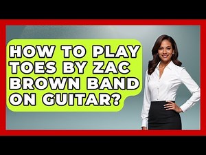 How To Play Toes By Zac Brown Band On Guitar? - Country Music Chronicles