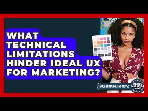 What Technical Limitations Hinder Ideal UX For Marketing? - Modern Marketing Moves