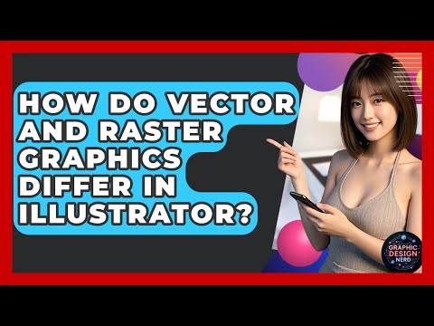 How Do Vector And Raster Graphics Differ In Illustrator? - Graphic Design Nerd