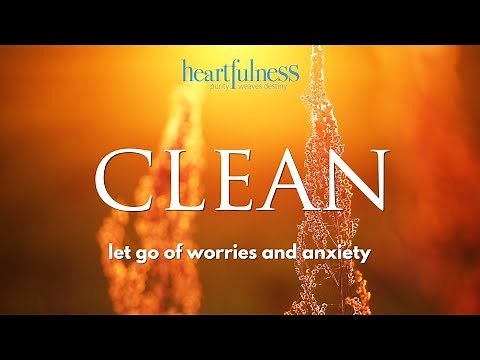 Heartfulness Cleaning | Cleansing Your Mind Body and Soul | Simple Heartfulness Meditation Practice