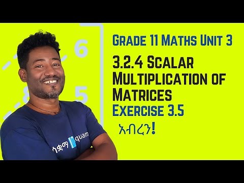 Grade 11 Maths Unit 3:3.2.4 Scalar Multiplication of Matrices & Exercise 3.5 | Saquama
