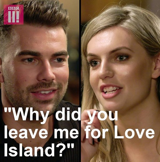 "Why did you leave me for Love Island?" | BBC Three