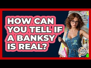 How Can You Tell If A Banksy Is Real? - Art Across Cultures