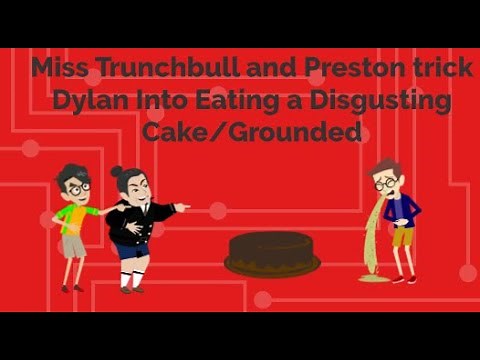 Miss Trunchbull and Preston Trick Dylan Into Eating a Disgusting Cake/Grounded