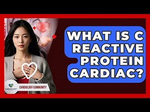 What Is C Reactive Protein Cardiac? - Cardiology Community