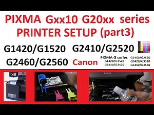 PIXMA G1220 G1420 G1520 G2220 G2420 G2520 G2260 G2460 G2560 Printer Setup (part3) Print head, inks