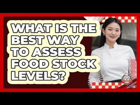 What Is The Best Way To Assess Food Stock Levels?