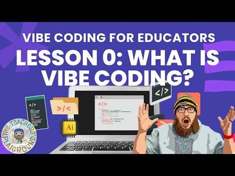 Vibe Coding for Educators-Episode 0-What is Vibe Coding?