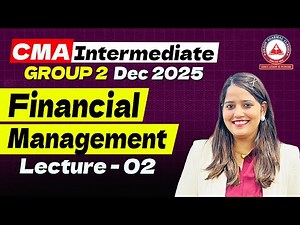 CMA Inter Group 2 Dec 2025 | Financial Management | Lecture 02 - CA Shruti Agarwal