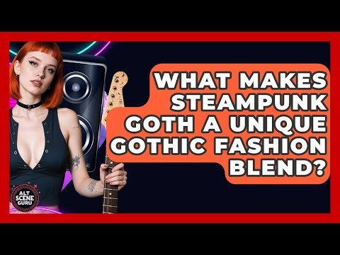 What Makes Steampunk Goth A Unique Gothic Fashion Blend? - Alt Scene Guru