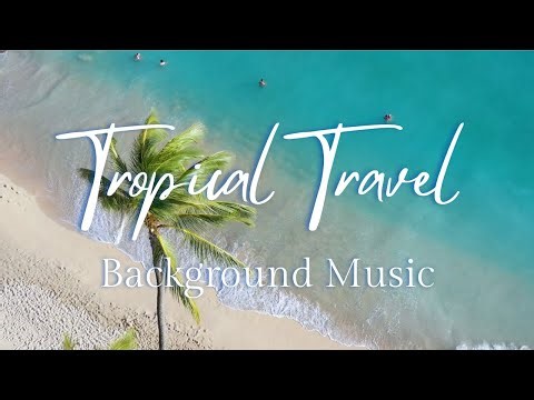 Escape The Troubles With Tropical Travel 🌴 | Tropical Music 🎶