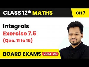 Integrals - Exercise 7.5 (Que. 11 to 15) | Class 12 Maths Chapter 7 | CBSE 2024-25