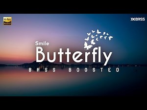 Smile - Butterfly | BASS BOOSTED AUDIO | "Ay ay ay I'm your little butterfly"
