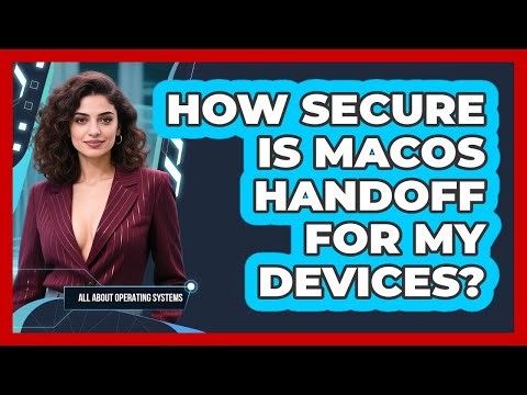 How Secure Is macOS Handoff For My Devices? - All About Operating Systems