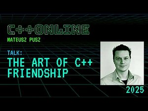 The Art of C++ Friendship - The C++ Friend Function Explained - Mateusz Pusz - C++Online 2025