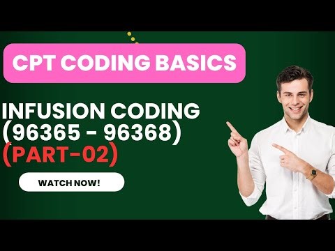 CPT CODING BASICS | IV INFUSION CODING (96365 - 96368) (PART - 02)