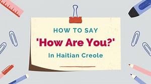 How To Say ‘How Are You?’ In Haitian Creole & Common Responses - Lingalot