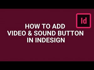 How to Add Video and Sound Buttons in InDesign: Full Tutorial
