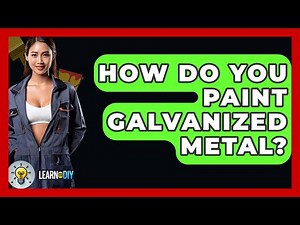 How Do You Paint Galvanized Metal? - LearnToDIY360.com