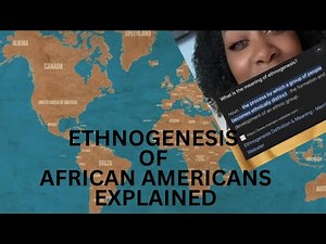 Ethnogenesis of African Americans and Other Groups Explained