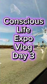 Conscious Life Expo Vlog Day 3