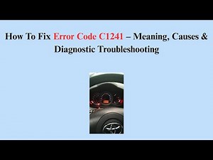 How To Fix Error Code C1241 – Meaning, Causes & Diagnostic Troubleshooting