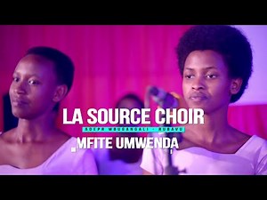 MFITE UMWENDA BY LA SOURCE CHOIR Gisenyi(Official 4k Video)