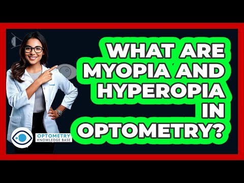 What Are Myopia And Hyperopia In Optometry? - Optometry Knowledge Base