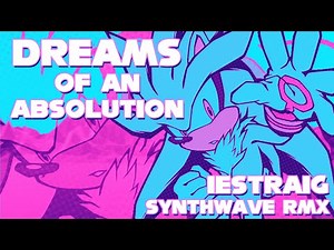 Dreams of an Absolution - Iestraig Synth-Wave RMX [Sonic 2006]