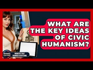 What Are The Key Ideas Of Civic Humanism? - Moments That Changed Everything