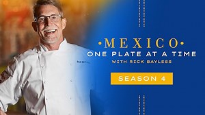 Mexico: One Plate at a Time with Rick Bayless Season 4 Episode 1