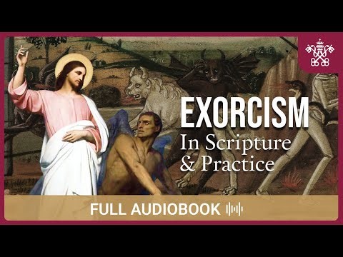 Exorcism: Understanding Exorcism in Scripture & Practice [Full Audiobook] #audiobook
