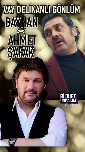 BAYHAN & AHMET ŞAFAK - VAY DELİKANLI GÖNLÜM