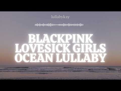 🌙 BLACKPINK Lovesick Girls Ocean Lullaby | 1 Hour Sleep Music & Dreamy Instrumental