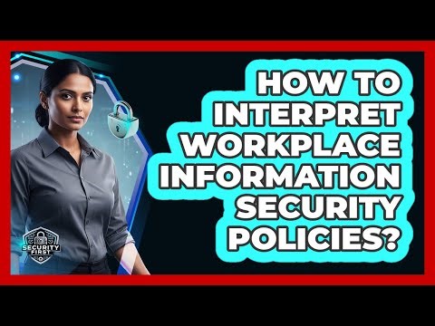 How To Interpret Workplace Information Security Policies?