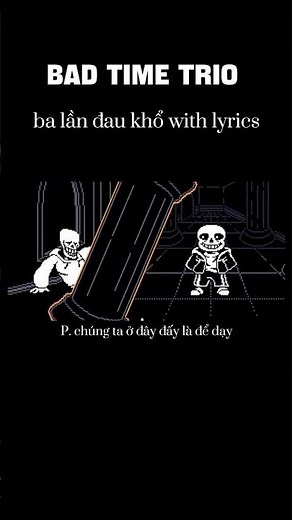 bài hát bad time trio with ba lần đau khổ p1 #undertale #sans #badtimetrio #lyrics #withlyrics