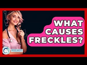What Causes Freckles? - Skin Savvy Dermatology