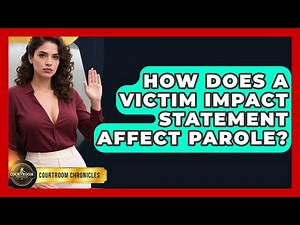 How Does A Victim Impact Statement Affect Parole? - Courtroom Chronicles