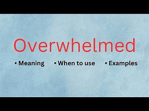 Stop Saying “Too Much Work” — Use OVERWHELMED | Overwhelmed meaning and examples