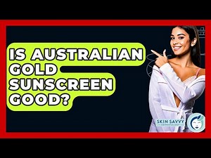 Is Australian Gold Sunscreen Good? - Skin Savvy Dermatology