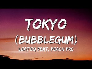 Leat'eq feat. Peach PRC - Tokyo (Bubblegum) [Lyrics]